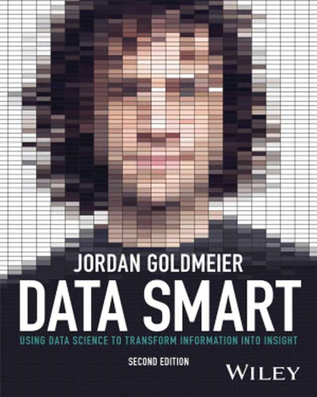 Data Smart： Using Data Science to Transform Information into Insight（Jordan Goldmeier）（John Wiley & Sons， Inc. 2024）