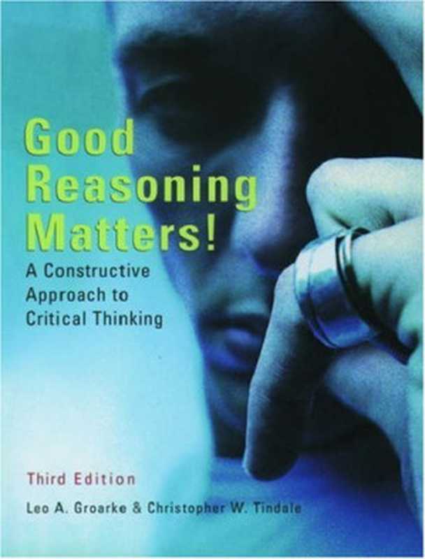 Good Reasoning Matters!  A Constructive Approach to Critical Thinking（Leo A. Groarke  Christopher W. Tindale）（Oxford University Press  USA 2004）