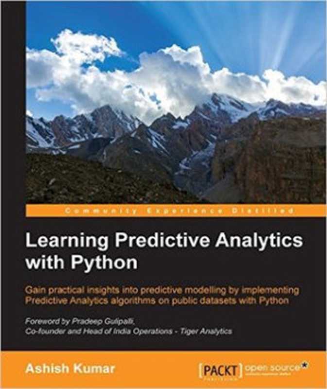 Learning predictive analytics with Python： gain practical insights into predictive modelling by implementing predictive analytics algorithms on public datasets with Python（Gulipalli， Pradeep; Kumar， Ashish）（Packt Publishing 2016）