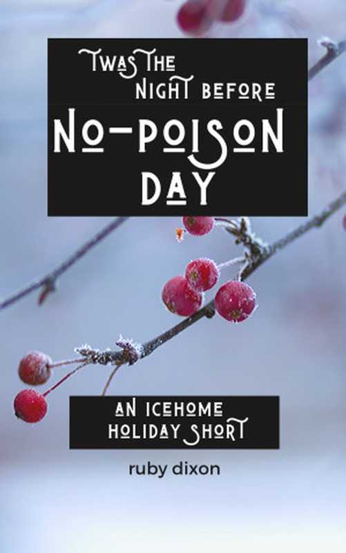 Twas the Night Before No-Poison Day（Ruby Dixon [Dixon， Ruby]）