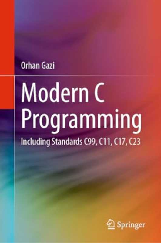 Modern C Programming： Including Standards C99， C11， C17， C23（Gazi， Orhan）（Springer 2023）