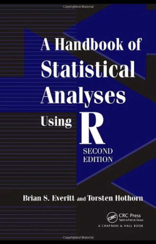 A Handbook Of Statistical Analyses Using R (Second Edition)（Torsten Hothorn， Brian S. Everitt）（Chapman and Hall CRC Press 2010）