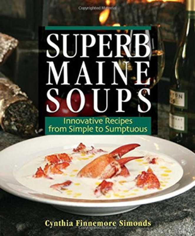 Superb Maine Soups： Innovative Recipes from Simple to Sumptuous（Cynthia Finnemore Simonds）（Down East Books 2007）