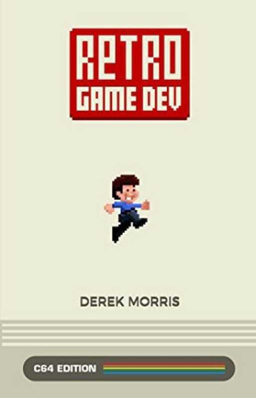 Retro Game Dev： C64 Edition（Derek Morris）（RetroGameDev 2017）