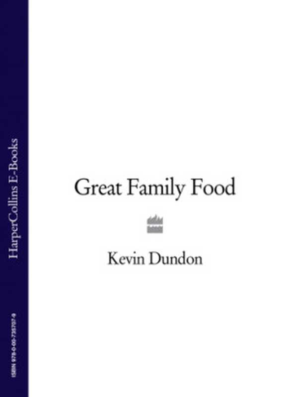 Great Family Food ： More Than 100 Recipes for Delicious Home-Cooked Food（Kevin Dundon）（HarperCollins Publishers;Collins 2009）