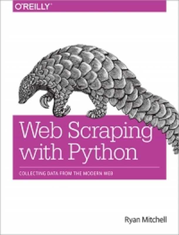 Web Scraping with Python： Collecting Data from the Modern Web（Ryan Mitchell）（O