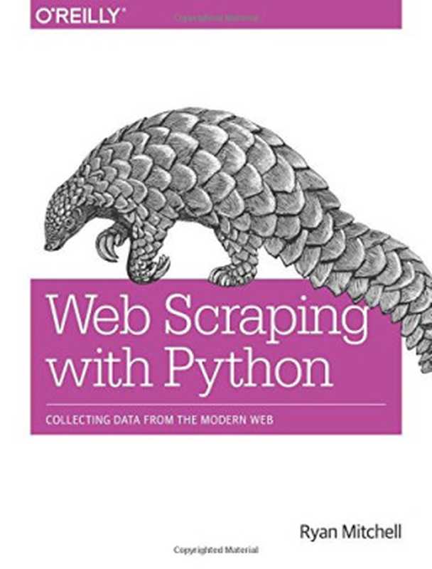 Web Scraping with Python： Collecting Data from the Modern Web（Ryan Mitchell）（O