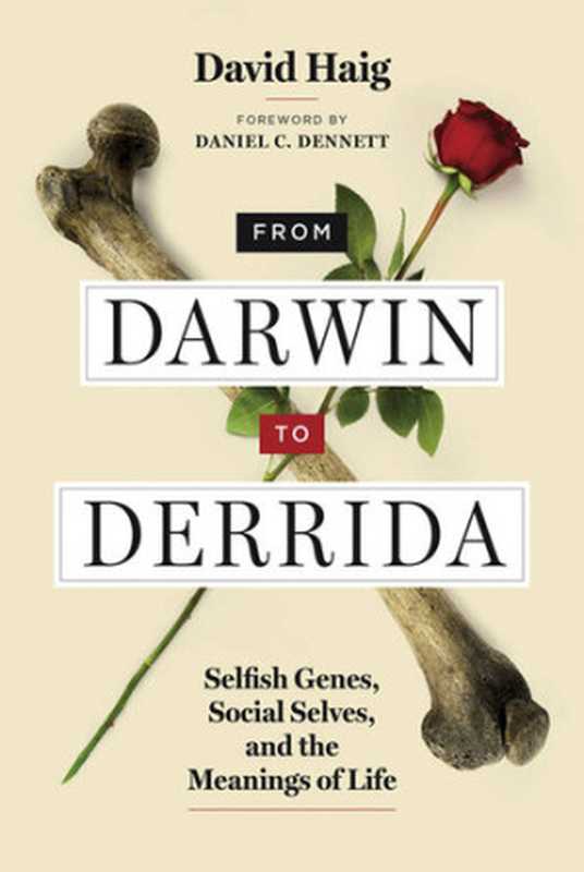 From Darwin to Derrida  Selfish Genes  Social Selves  and the Meanings of Life（David Haig）（The MIT Press 2020）