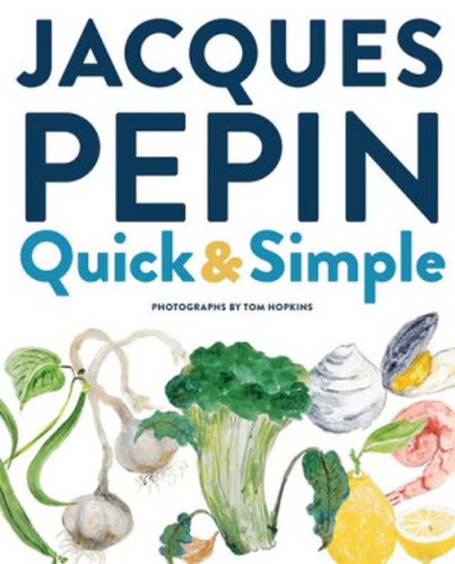 Jacques Pépin Quick & Simple（Jacques Pépin）（Houghton Mifflin Harcourt 2020）