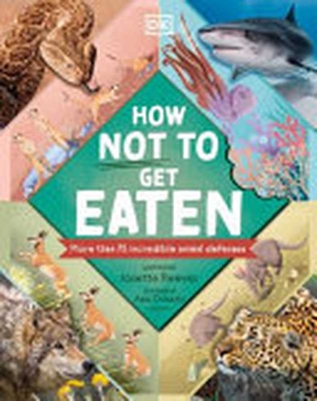 How Not to Get Eaten： More than 75 Amazing Wildlife Survival Skills（Josette Reeves， Orlando Asia）（DK Children 2022）