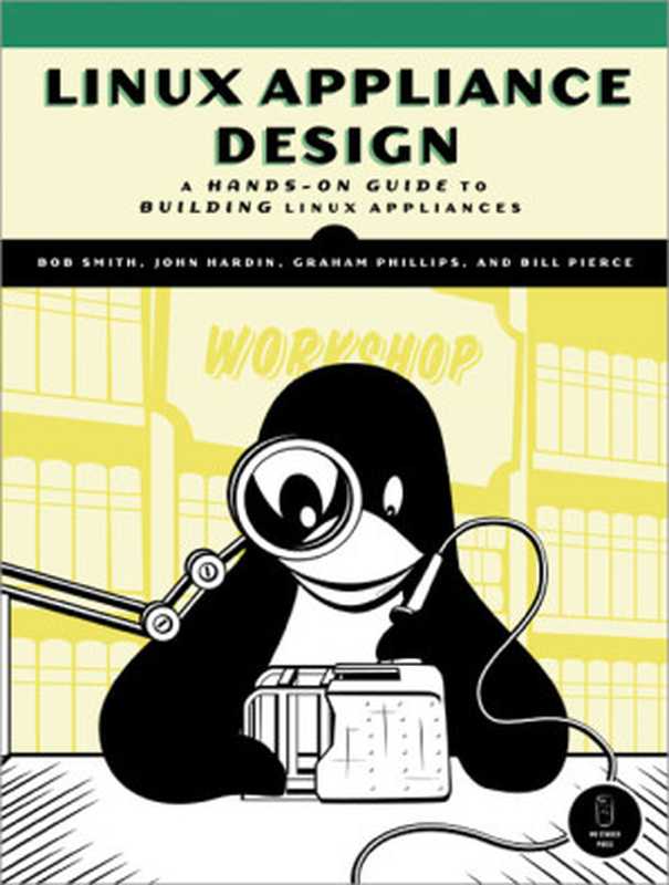 Linux appliance design： a hands-on guide to building Linux applications（Bob Smith， John Hardin， Graham Phillips， Bill Pierce）（No Starch Press 2007）