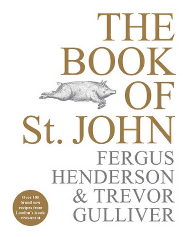 The Book of St. John ： Over 100 Brand New Recipes from London’s Iconic Restaurant（Fergus Henderson; Trevor Gulliver）（Random House 2019）