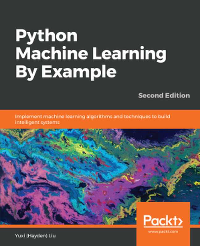 Python Machine Learning By Example (Second Edition)（Yuxi (Hayden) Liu）（Packt Publishing 2019）