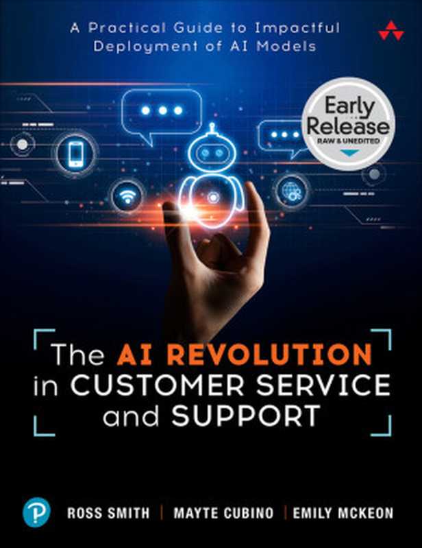 The AI Revolution in Customer Service and Support (Early Release)（Ross Smith & Emily McKeon & Mayte Cubino Gonzalez）（Addison Wesley 2024）