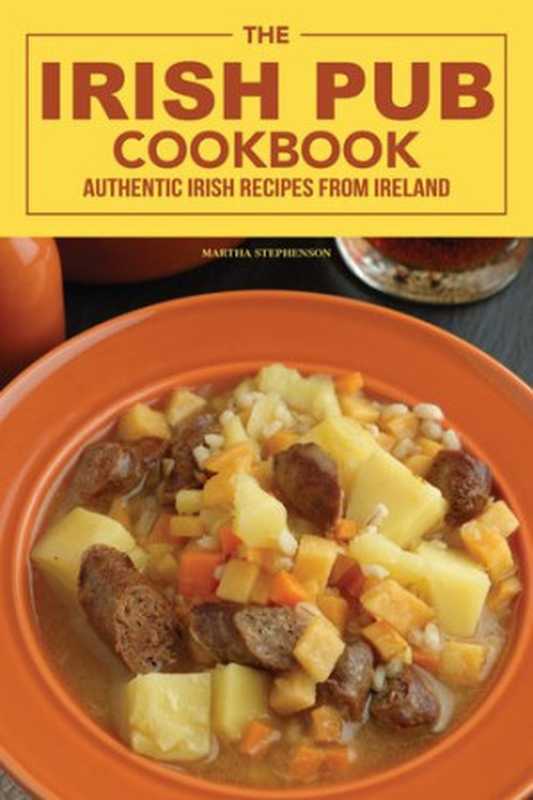 The Irish Pub Cookbook： Authentic Irish Recipes From Ireland（Martha Stephenson）（Createspace Independent Publishing Platform 2017）