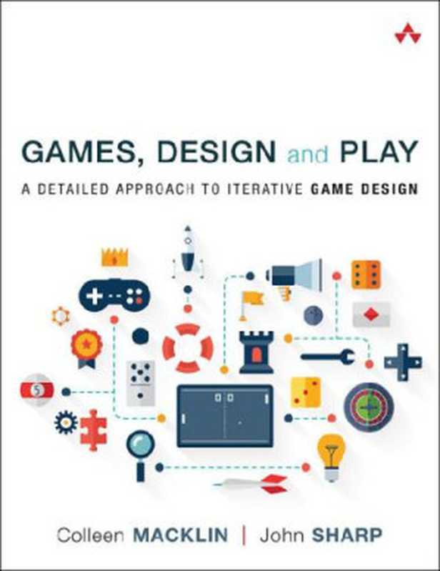 Games， Design and Play： A Detailed Approach to Iterative Game Design（John Sharp & Colleen Macklin）（Addison-Wesley Professional 2016）