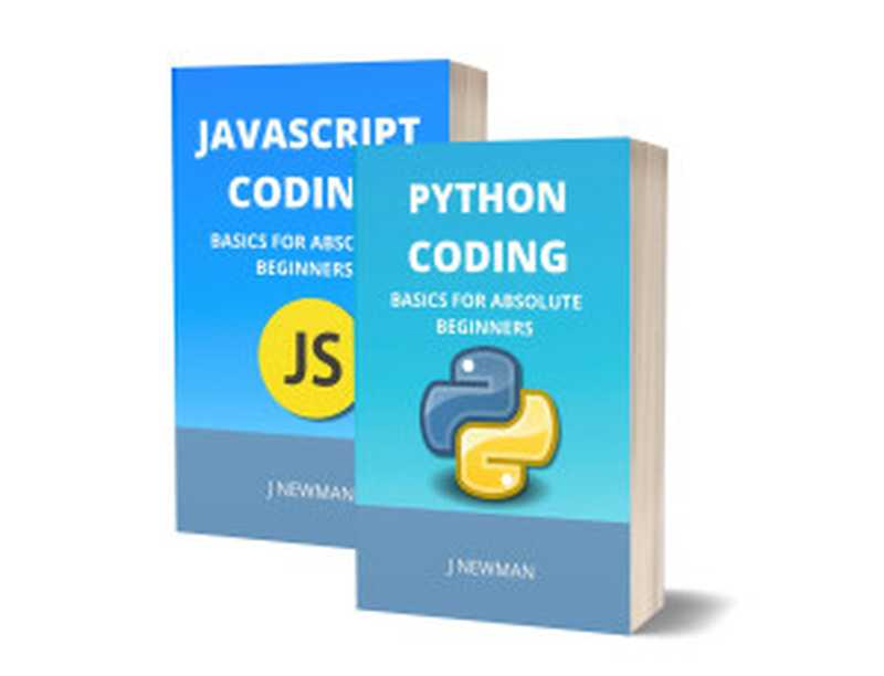 Python And Javascript Coding： Basics For Absolute Beginners： Step By Step Guide To Learn Coding Quickly（NEWMAN， J）（2022）