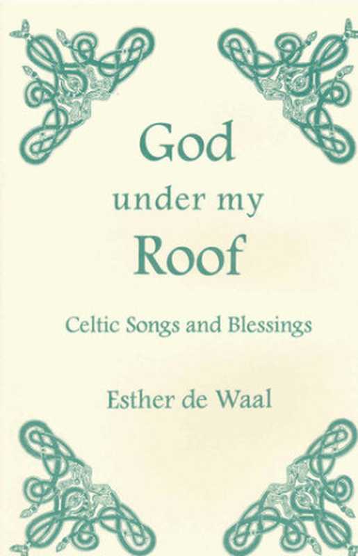 God Under my Roof： Celtic Songs and Blessings (Fairacres Publications Book 87)（Esther de Waal）（SLG Press 2019）