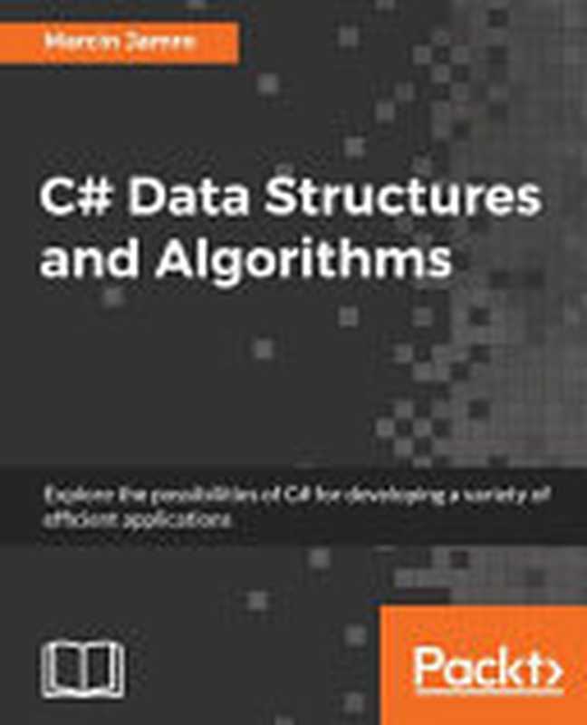 C# Data Structures and Algorithms： Explore the possibilities of C# for developing a variety of efficient applications（Marcin Jamro）（Packt Publishing 2018）