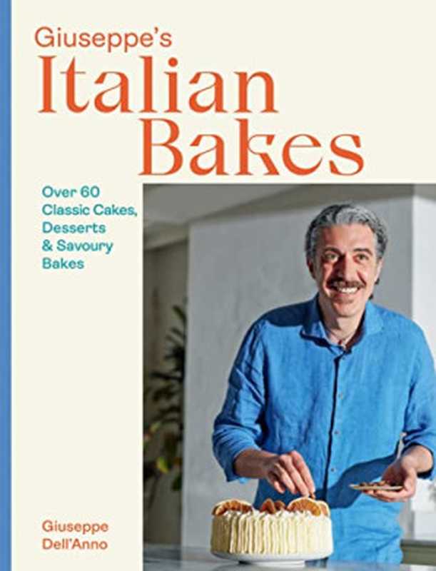 Giuseppe’s Italian Bakes ： Over 60 Classic Cakes， Desserts and Savoury Bakes（Giuseppe Dell’Anno）（Quadrille 2022）