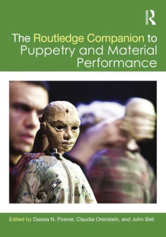 The Routledge companion to puppetry and material performance（Bell， John;Orenstein， Claudia;Posner， Dassia N）（Routledge;Taylor & Francis Group 2015）