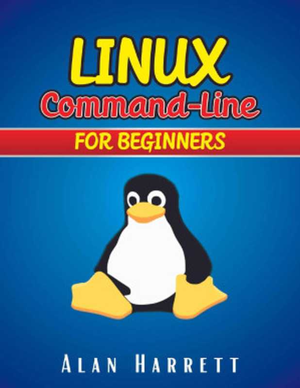 LINUX Command-Line for Beginners： Guide for Hackers to Learn the Fundamentals of Command-Line， Administration， and Security（Alan Harrett）（2021）