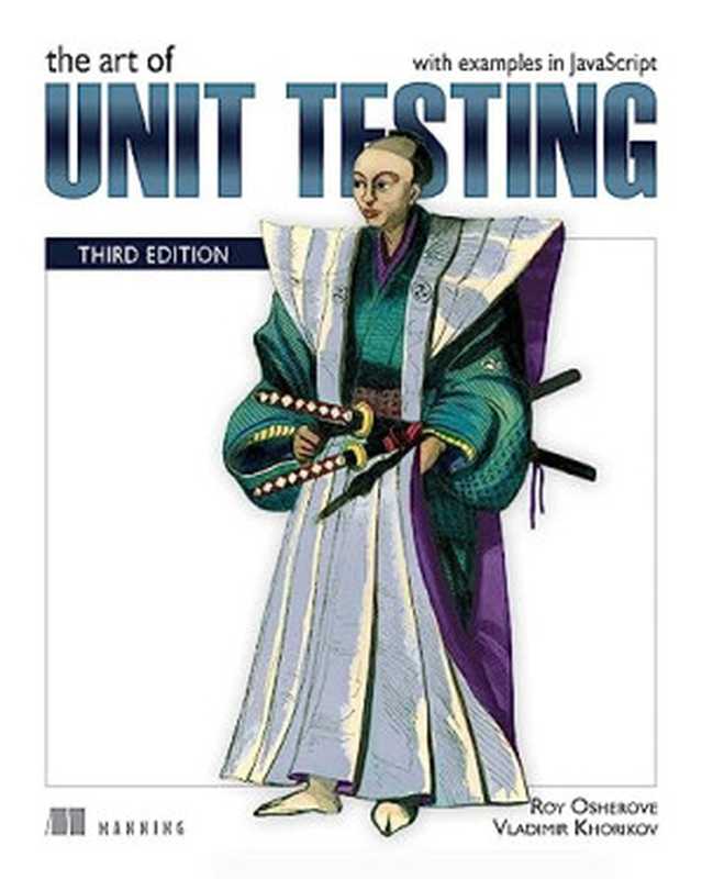 The Art of Unit Testing， Third Edition： with examples in JavaScript（Roy Osherove， Vladimir Khorikov）（Manning Publications Co. 2024）