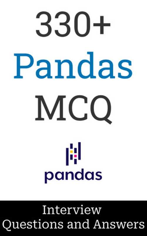 330+ Pandas Interview Questions and Answers ： MCQ Format（Manish Salunke）（self-published 2023）