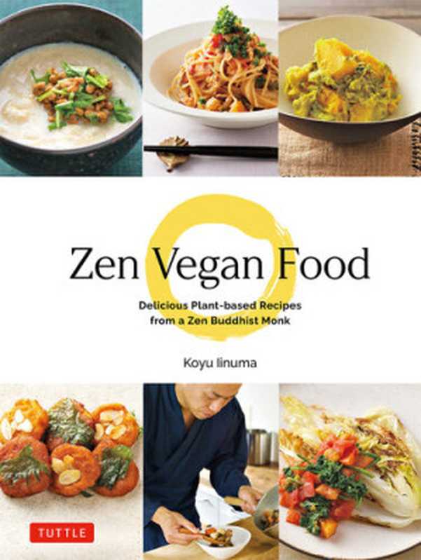 Zen Vegan Food： Delicious Plant-based Recipes from a Zen Buddhist Monk（Koyu Iinuma）（Tuttle Publishing 2021）