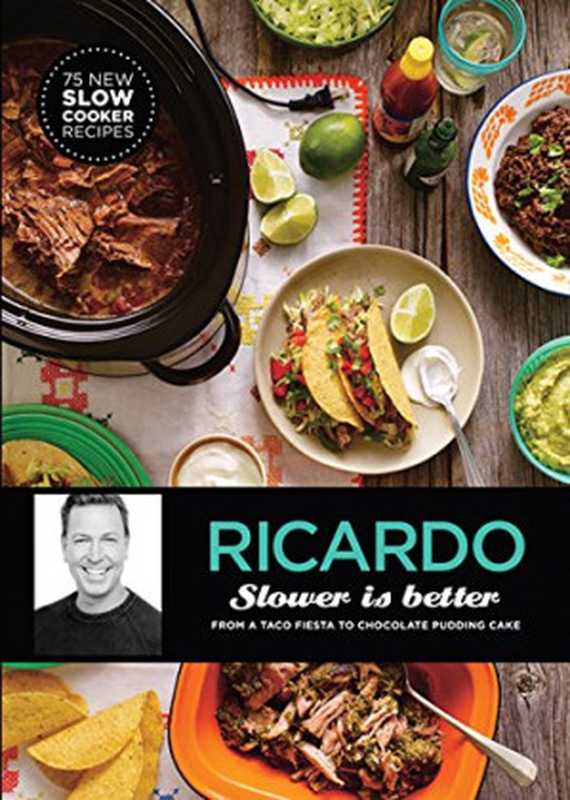 Ricardo Slower is Better ： From a Taco Fiesta to Chocolate Pudding Cakes（Ricardo Larrivée）（HarperCollins Publishers 2016）