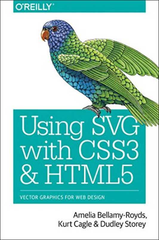 Using SVG with CSS3 and HTML5： Vector Graphics for Web Design (Early Release， Raw & Unedited)（Amelia Bellamy-Royds， Kurt Cagle， Dudley Storey）（O’Reilly Media 2017）