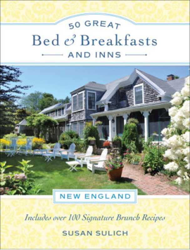 50 Great Bed & Breakfasts and Inns： New England： Includes Over 100 Signature Brunch Recipes（Susan Sulich）（Running Press 2015）