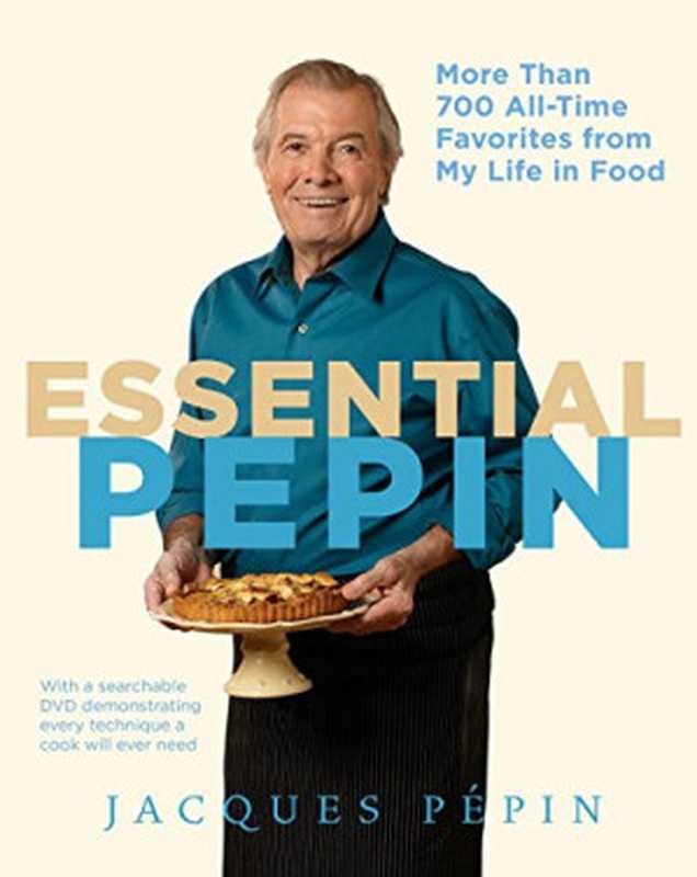 Essential Pépin ： More Than 700 All-Time Favorites from My Life in Food（Jacques Pépin）（Rux Martin Houghton Mifflin Harcourt 2011）