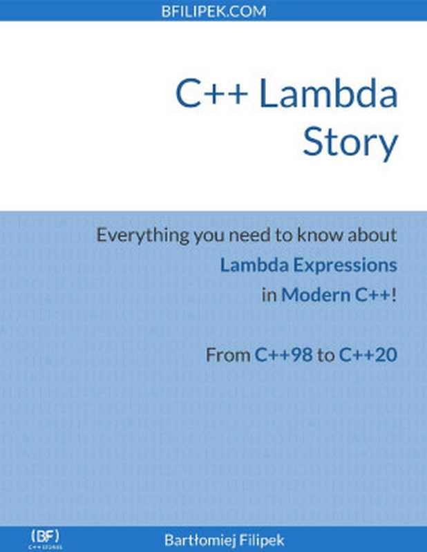 C++ Lambda Story： Everything you need to know about Lambda Expression in Modern C++!（Bartlomiej Filipek [Filipek， Bartlomiej]）（Independently published 2020）