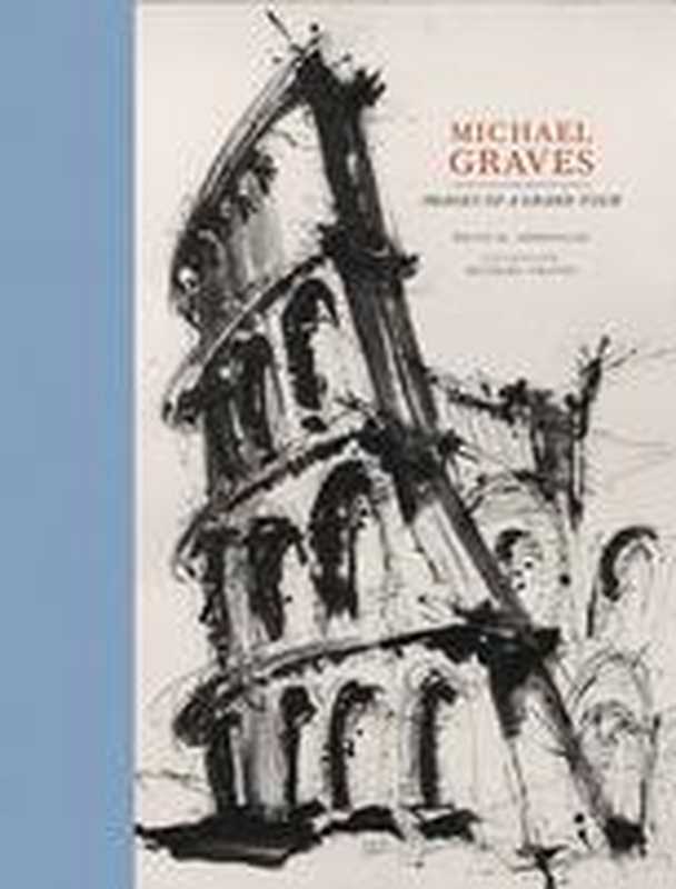 Michael Graves： Images of a Grand Tour（Brian M. Ambroziak (auth.)）（Princeton Archit.Press 2005）