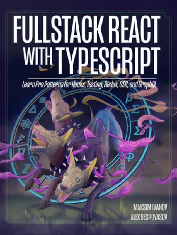 FullStack React with TypeScript： Learn Pro Patterns for Hooks， Testing， Redux， SSR， and GraphQL (Revision r11)（Maksim Ivanov; Alex Bespoyasov; (ed) Nate Murray）（newline   Fullstack.io 2021）