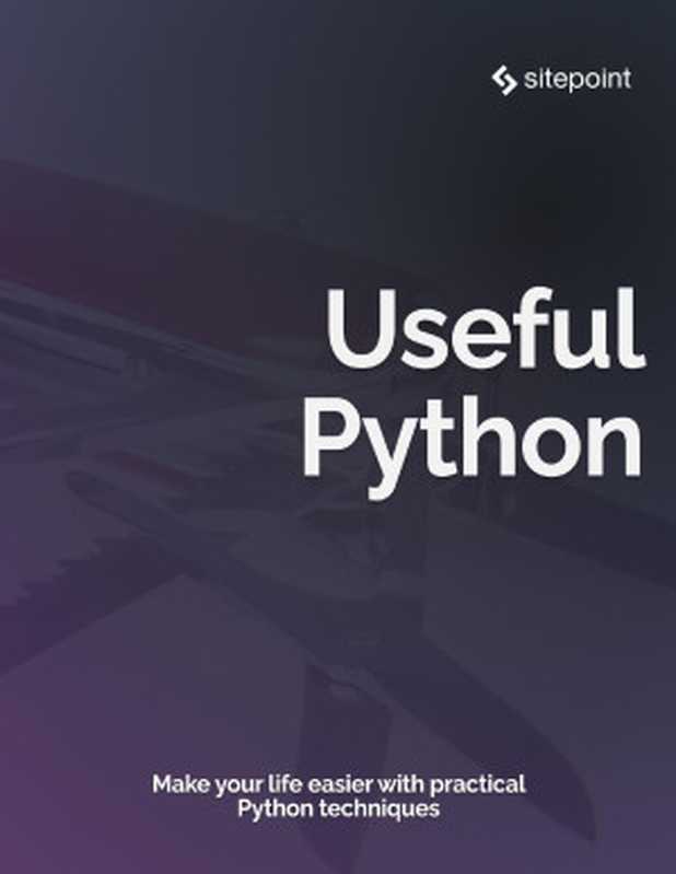 Useful Python： Make your Life easier with practical Python techniques（Stuart Langridge）（SitePoint Pty Ltd 2023）