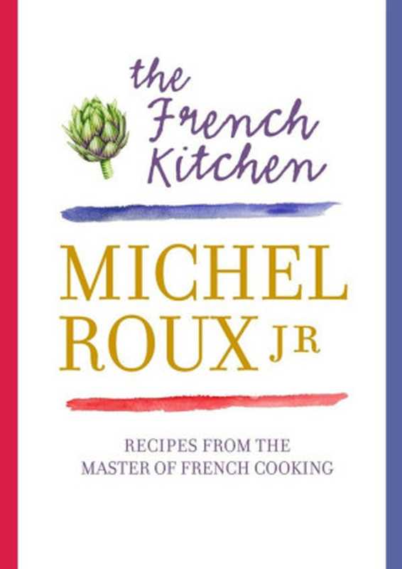 The French Kitchen ： 200 Recipes from the Master of French Cooking（Michel Roux Jr.）（Orion 2013）