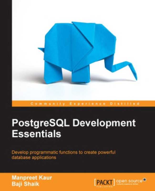 PostgreSQL Development Essentials（Kaur， Manpreet， Shaik， Baji）（Packt Publishing 2016）