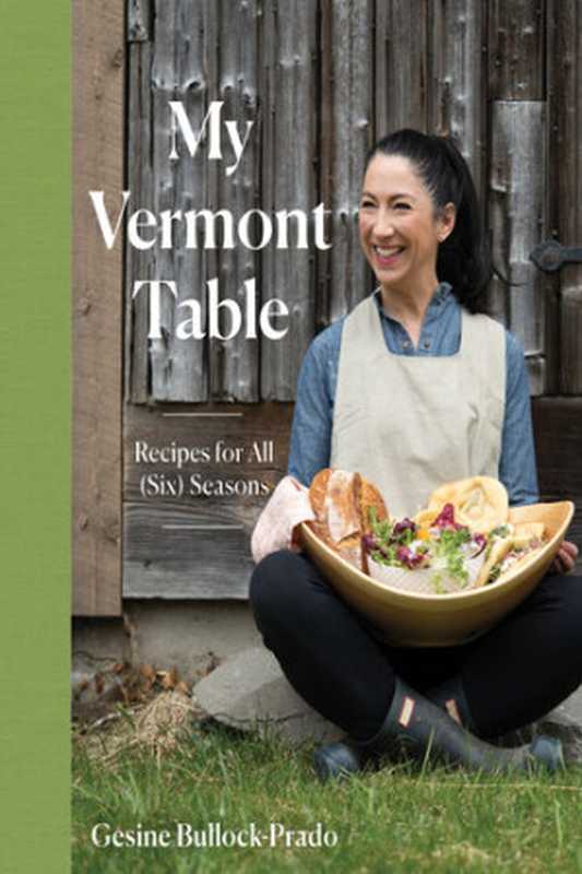 My Vermont Table： Recipes for All (Six) Seasons（Gesine Bullock-Prado）（Countryman Press 2023）