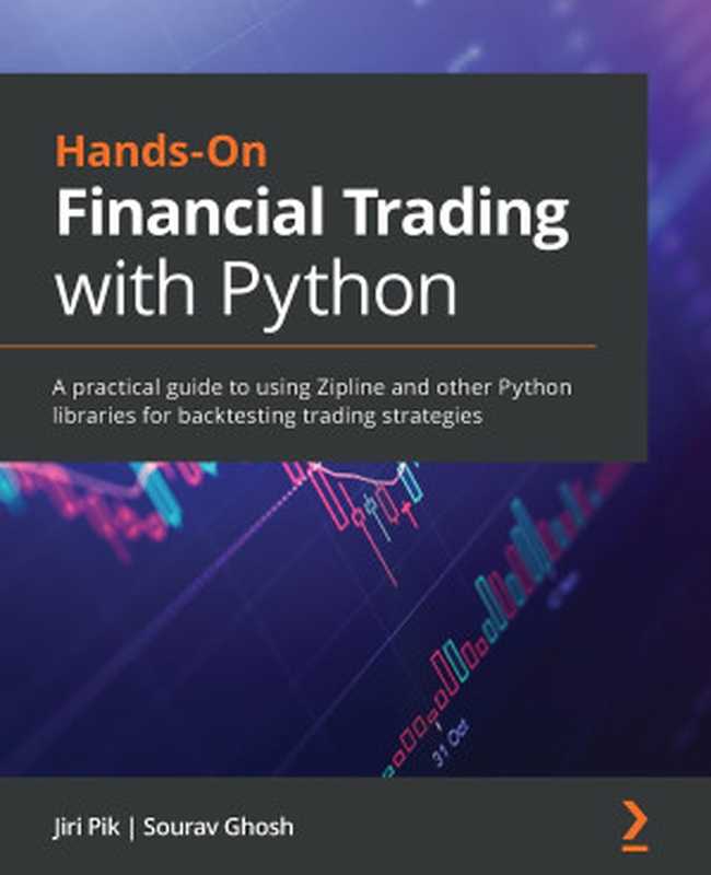 Hands-On Financial Trading with Python： A practical guide to using Zipline and other Python libraries for backtesting trading strategies（Jiri Pik， Sourav Ghosh）（Packt Publishing 2021）