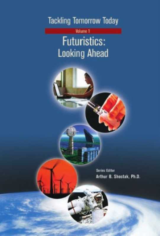 Futuristics  Looking Ahead (Tackling Tomorrow Today)（Arthur B. Shostak）（Chelsea House 2004）