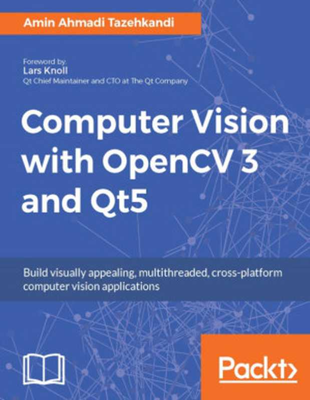 Computer Vision with OpenCV 3 and Qt5（Amin Ahmadi Tazehkandi）（Packt Publishing 2018）