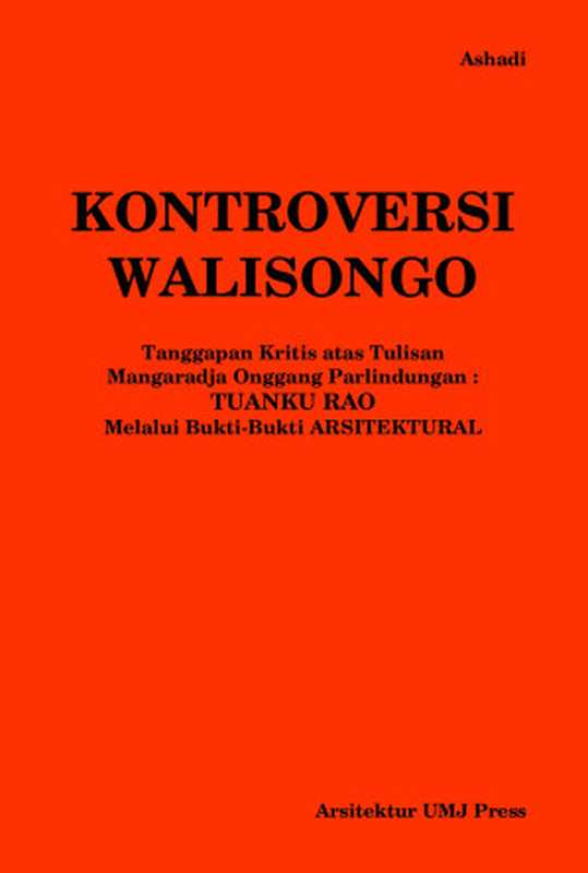 Kontroversi Walisongo： Tanggapan Kritis atas Tulisan Mangaradja Onggang Parlindungan， Tuanku Rao Melalui Bukti-Bukti Arsitektural（Ashadi）（Arsitektur UMJ Press 2017）