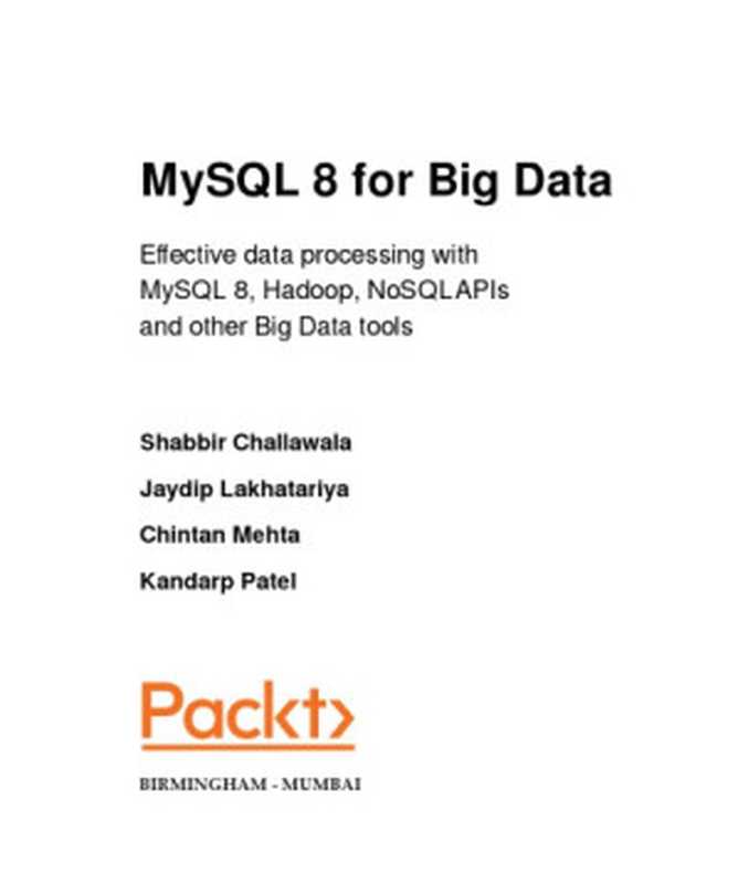 MySQL 8 for Big Data（Shabbir Challawala， Jaydip Lakhatariya， Chintan Mehta， Kandarp Patel）（Packt 2017）