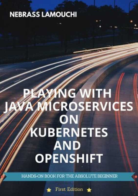 Playing with Java Microservices on Kubernetes and OpenShift（Nebrass Lamouchi）（leanpub.com 2018）