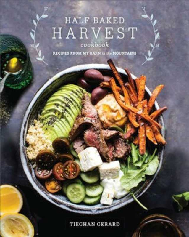 Half Baked Harvest Cookbook： Recipes from My Barn in the Mountains（Tieghan Gerard）（Potter TenSpeed Harmony 2017）