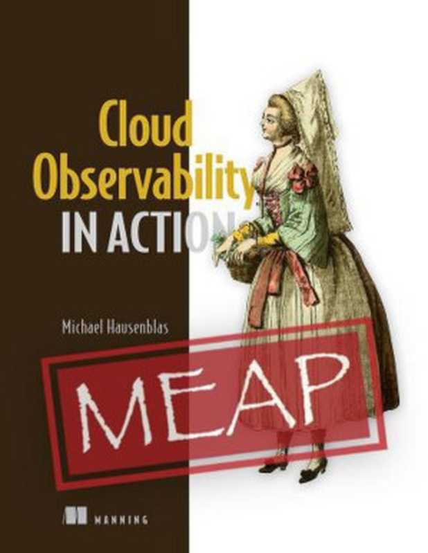 Cloud Observability in Action (MEAP V06)（Michael “mh9” Hausenblas）（Manning Publications 2022）