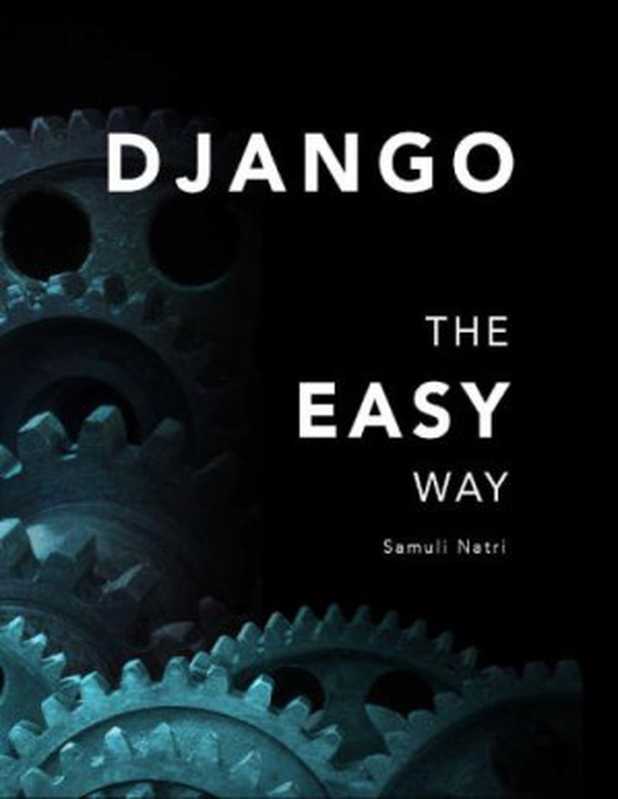 Django - The Easy Way： A Step-by-Step Guide on Building Django Websites（Samuli Natri）（Leanpub   Independently published 2015）