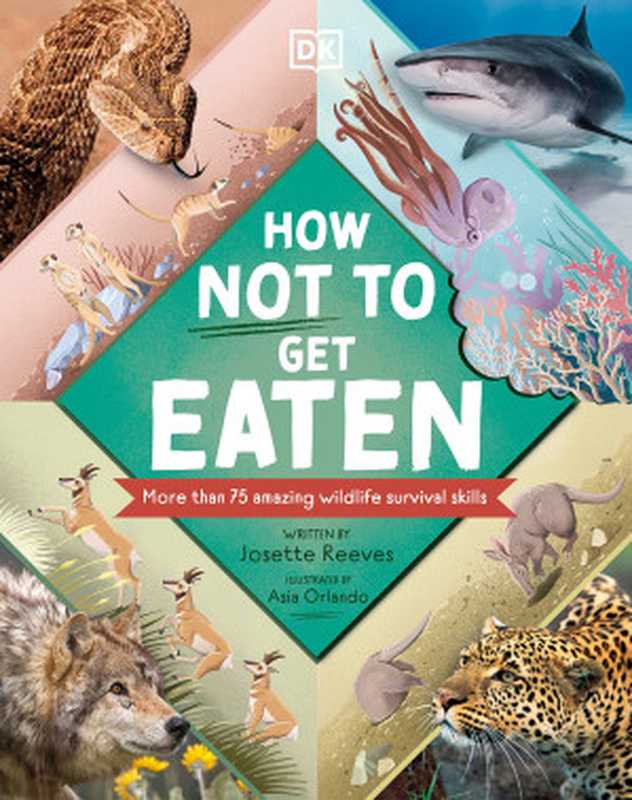 How Not to Get Eaten： More than 75 Incredible Animal Defenses（Josette Reeves， Asia Orlando）（DK Children 2022）